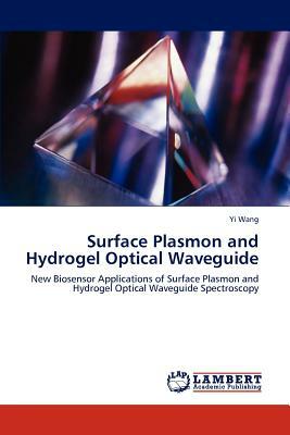 Surface Plasmon and Hydrogel Optical Waveguide by Yi Wang