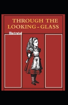 Through the Looking Glass Illustrated by Lewis Carroll