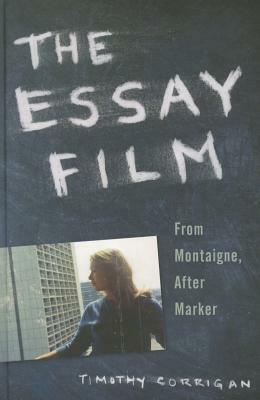 The Essay Film: From Montaigne, After Marker by Timothy Corrigan