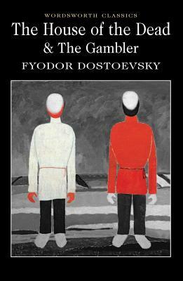 The House of the Dead / The Gambler by Fyodor Dostoevsky