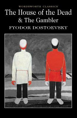 The House of the Dead & The Gambler by Fyodor Dostoevsky