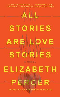 All Stories Are Love Stories by Elizabeth Percer