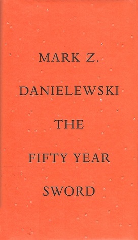 The Fifty Year Sword by Mark Z. Danielewski