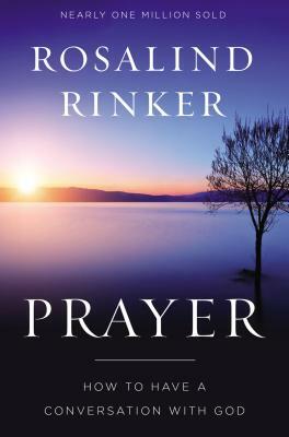 Prayer: How to Have a Conversation with God by Rosalind Rinker