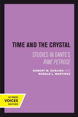 Time and the Crystal: Studies in Dante's Rime Petrose by Ronald L. Martinez, Robert M. Durling