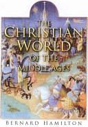 The Christian World of the Middle Ages by Formerly Professor of Crusading History Bernard Hamilton, Bernard Hamilton