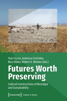 Futures Worth Preserving: Cultural Constructions of Nostalgia and Sustainability by 