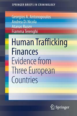 Human Trafficking Finances: Evidence from Three European Countries by Georgios a. Antonopoulos, Atanas Rusev, Andrea Di Nicola