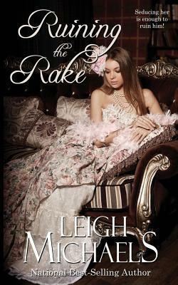 Ruining the Rake by Leigh Michaels