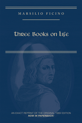 Marsilio Ficino, Three Books on Life: A Critical Edition and Translation, Volume 57 by Carol V. Kaske