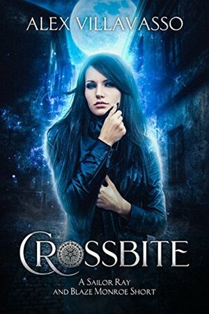 Crossbite: A Sailor Ray and Blaze Monroe Supernatural Urban Fantasy Vampire Hunting Short by Alex Villavasso