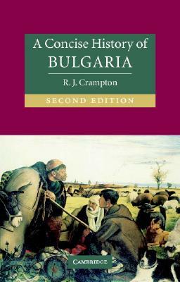 A Concise History of Bulgaria by R. J. Crampton