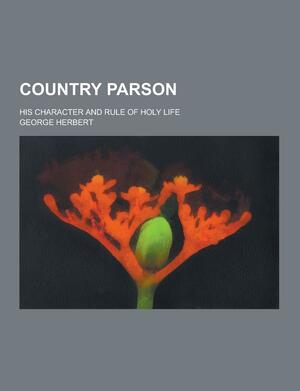 Country Parson; His Character and Rule of Holy Life by George Herbert