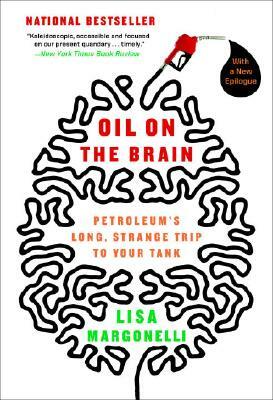 Oil on the Brain: Adventures from the Pump to the Pipeline by Lisa Margonelli