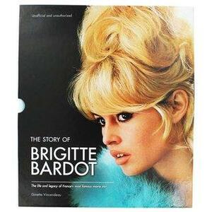 The Story of Brigitte Bardot by Ginette Vincendeau
