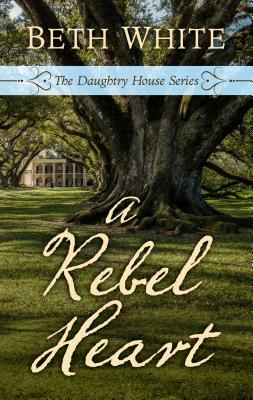 A Rebel Heart by Beth White