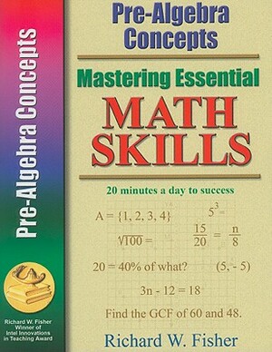 Mastering Essential Math Skills: Pre-Algebra Concepts by Richard Fisher