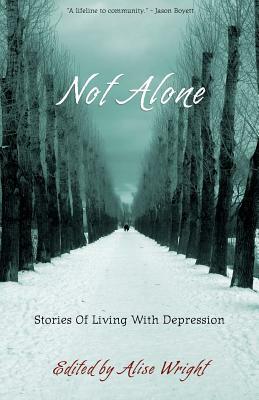 Not Alone: Stories Of Living With Depression by Alise Wright