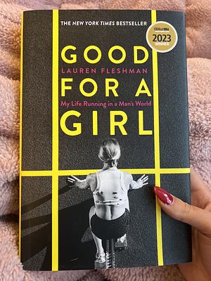 Good for a Girl: My Life Running in a Man's World by Lauren Fleshman