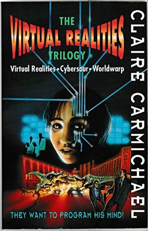 Virtual Realities Trilogy: Virtual Realities; Cybersaur; Worldwarp by Claire Carmichael