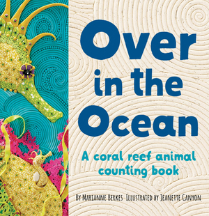 Over in the Ocean: A Coral Reef Baby Animal Counting Book by Marianne Berkes