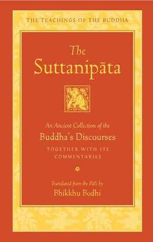 The Suttanipata: An Ancient Collection of the Buddha's Discourses Together with its Commentaries by Bhikkhu Bodhi