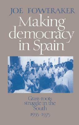 Making Democracy in Spain by Joe Foweraker