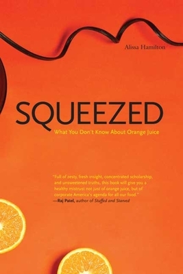 Squeezed: What You Don't Know about Orange Juice by Alissa Hamilton