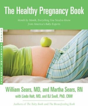 The Healthy Pregnancy Book: Month by Month, Everything You Need to Know from America's Baby Experts by B.J. Snell, William Sears, Linda Hughey Holt, Martha Sears