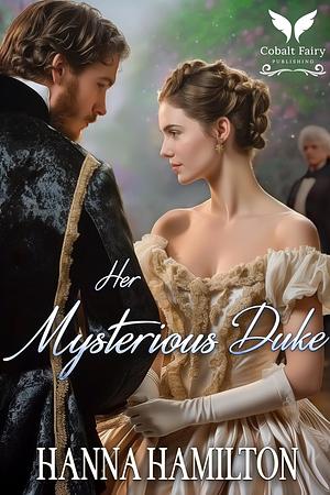 Her Mysterious Duke by Hanna Hamilton