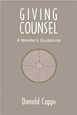 Giving Counsel: A Minister's Guidebook by Donald Capps