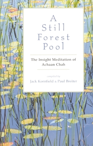 A Still Forest Pool: The Insight Meditation of Achaan Chah by Jack Kornfield, Paul Breiter, Ajahn Chah