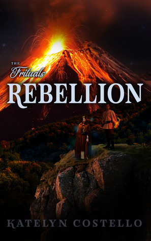 Rebellion (The Frituals Saga #2) by Katelyn Costello