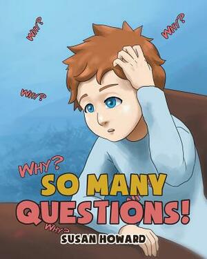 So Many Questions! by Susan Howard