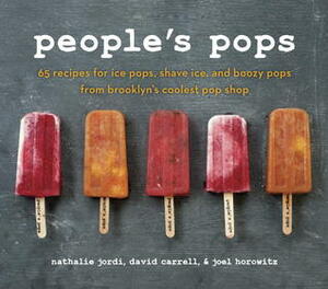 People's Pops: 55 Recipes for Ice Pops, Shave Ice, and Boozy Pops from Brooklyn's Coolest Pop Shop by Nathalie Jordi, Joel Horowitz, David Carrell