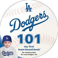 Los Angeles Dodgers 101: My First Team-Board-Book by Brad M. Epstein