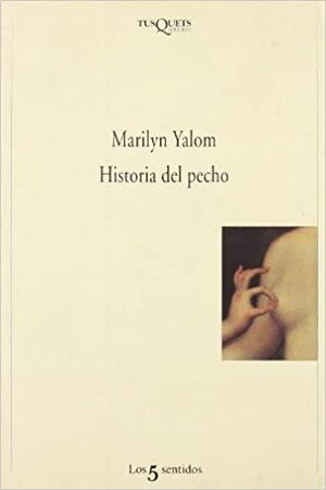 Historia Del Pecho by Marilyn Yalom