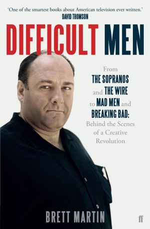 Difficult Men: From The Sopranos and The Wire to Mad Men and Breaking Bad by Brett Martin