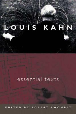 Louis Kahn: Essential Texts by Louis I. Kahn