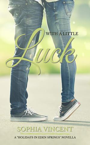 With a Little Luck by Sophia Vincent, Sophia Vincent