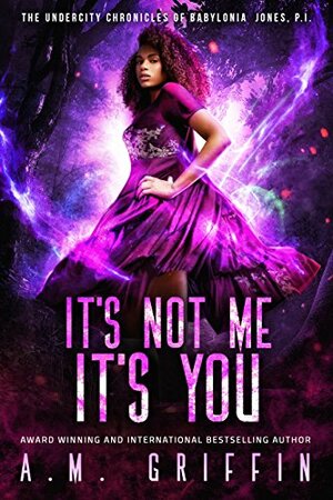 It's Not Me, It's You by A.M. Griffin