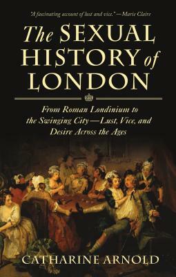 Sexual History of London by Catharine Arnold