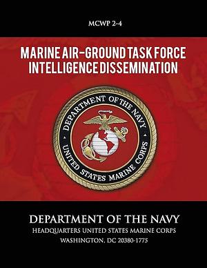 Marine Air-Ground Task Force Intelligence Dissemination by U. S. Marine U.S. Marine Corps, U S Marine Corps