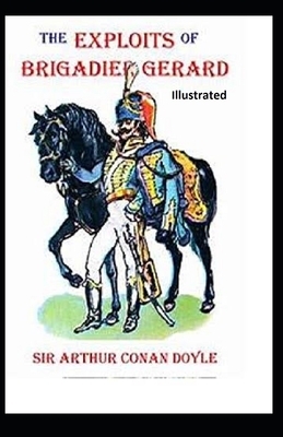 The Exploits of Brigadier Gerard Illustrated by Arthur Conan Doyle
