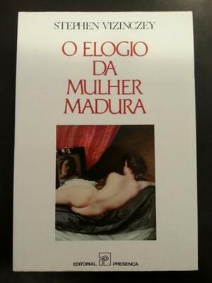 O Elogio da Mulher Madura by Stephen Vizinczey