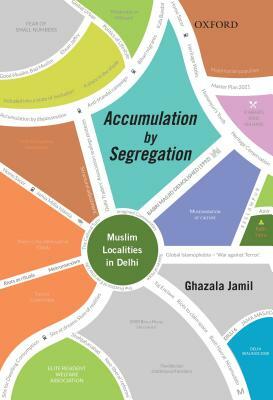Accumulation by Segregation: Muslim Localities in Delhi by Ghazala Jamil