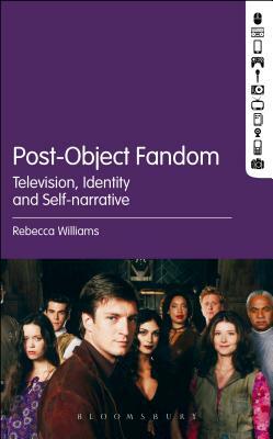 Post-Object Fandom: Television, Identity and Self-Narrative by Rebecca Williams