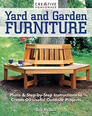 Yard and Garden Furniture, 2nd Edition: Plans & Step-by-Step Instructions to Create 20 Useful Outdoor Projects by Bill Hylton