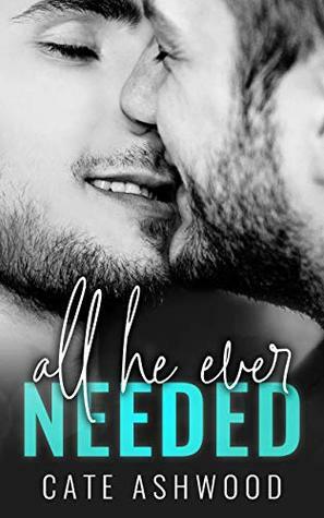 All He Ever Needed by Cate Ashwood