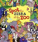 Spot the Zebra at the Zoo by Alexandra Koken